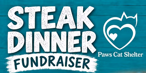 Steak Dinner Fundraiser to Benefit Paws Cat shelter $30\/ticket