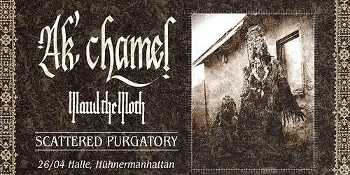 Ak'chamel w\/ Maud The Moth & Scattered Purgatory \u25e5\u25e3 H\u00fchnermanhattan, Halle