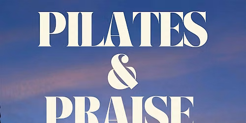 Sunrise Pilates and Praise