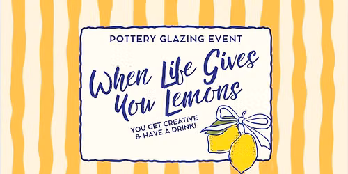 POTTERY GLAZING EVENT AT KNACK "When Life Gives you Lemons..."