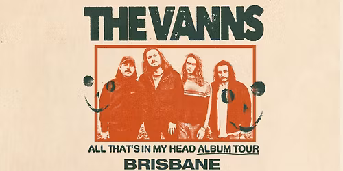 The Vanns \/\/ Brisbane \/\/ 'All That's In My Head' Tour \/\/ Princess Theatre \/\/ 18+
