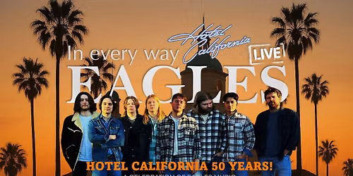 In Every Way EAGLES \/ Hotel California 50 \u00e5r! \/\/ Kulturfabrikken