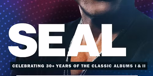 SEAL |  Celebrating 30 years of the classic Albums I & II