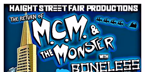 Haight Street Fair Productions presents: MCM and the Monster ~ Boneless Ones ~ WEY