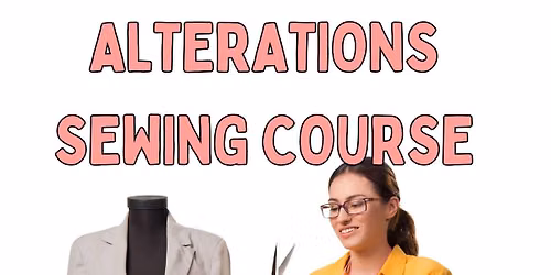 LEARN TO DO YOUR OWN ALTERATIONS SEWING COURSE JULY
