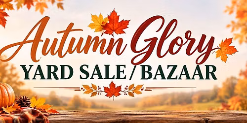 Autumn Glory Yard Sale\/Bazaar