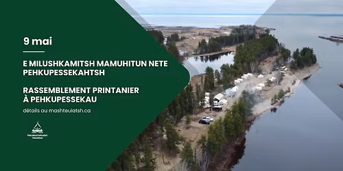 Rassemblement printanier \u00e0 Pehkupessekau | E milushkamitsh mamuhitun nete pehkupessekahtsh