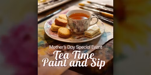 Tea Time Watercolor Paint and Sip - Mother's Day Special Event