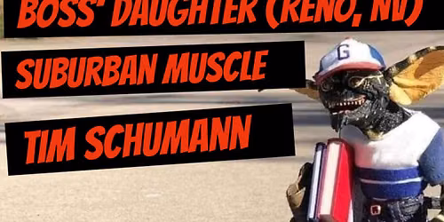 Boss' Daughter (Reno, NV) with Gills, Suburban Muscle, and Tim Schumann