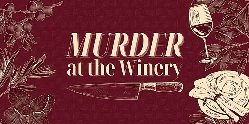 M**der at the Winery - M**der Mystery Dinner (April 25)