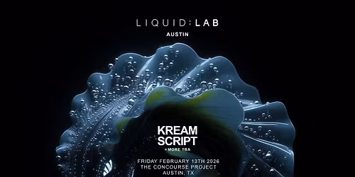 LIQUID : LAB Austin: KREAM + Script at The Concourse Project