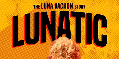 Lunatic, The Luna Vachon Story - Vancouver Premier at the Rio Theatre