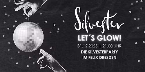 Let\u00b4s Glow - Die Silvesterparty im Felix Dresden