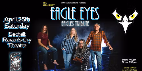 LEGENDARY EAGLE EYES ~ EAGLES Tribute Concert - Sechelt Raven's cry theatre