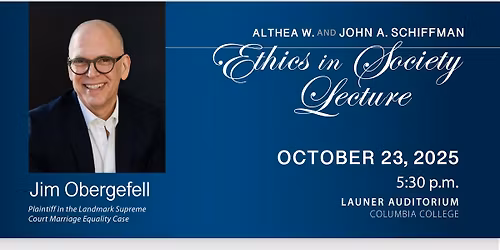 Althea W. and John A. Schiffman Ethics in Society Lecture: Jim Obergefell