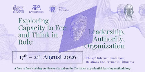 GR Conference: "EXPLORING CAPACITY TO FEEL AND THINK IN ROLE: LEADERSHIP, AUTHORITY, ORGANIZATION