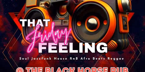 Pure Soul Presents That Friday Feeling @ The Black Horse Pub, 21 North St, Leighton Buzzard LU7 1EQ
