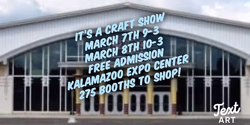 It's a Craft Show - Kalamazoo Expo Center