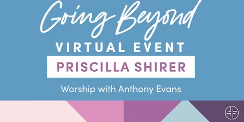 Going Beyond -- Virtual Event with Priscilla Shirer