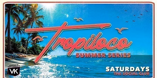 \ud83e\udea9\u2600\ufe0f TROPILOCO - SUMMER SERIES \u2600\ufe0f\ud83e\udea9 \/\/ THE SOCIAL CLUB \/\/ POWERED BY YOUR FAVOURITE VK