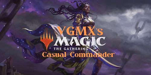 VGMX's Magic: The Gathering| Casual Commander Saturdays