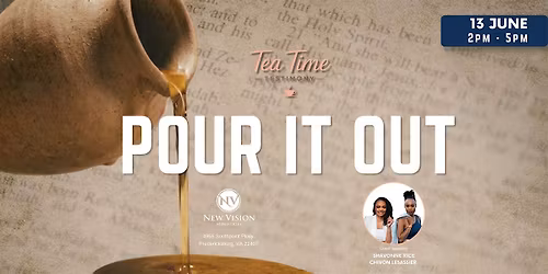 Tea Time Testimony Presents: Pour It Out
