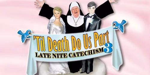 Late Nite Catechism: Til Death Do Us Part