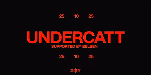SOCIETY \u2719 UNDERCATT \u2719 SAT 25.10