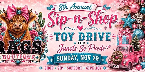 RAGS 8TH Annual Sip-N-Shop\/Toy Drive for Juntos Se Puede-FREE EVENT