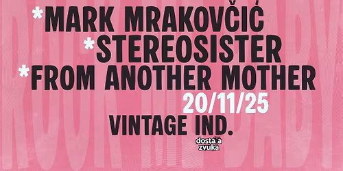 Mark Mrakov\u010di\u0107 + stereosister + FROM ANOTHER MOTHER \/ Vintage \/ 20.11.'25.