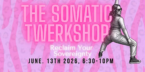 THE SOMATIC TWERKSHOP : RECLAIM YOUR SOVEREIGNTY