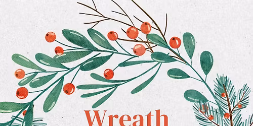 Holiday Wreath Making Workshop