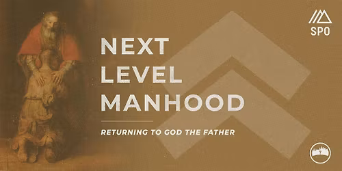 Next Level Manhood: Returning to God the Father