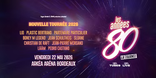 LES ANNEES 80 \u2022 ARKEA ARENA - 22 MAI 2026