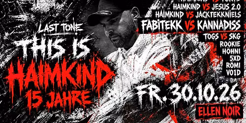 THIS IS HAIMKIND 15 JAHRE\/ LAST TONE \/ 2 FLOORS \/ 13 ACTS \/ Tekk \/ Hardtekk \/ Uptempo \/ Hardtechno