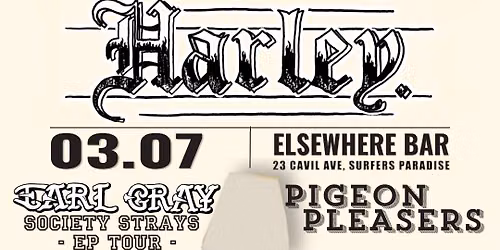 HARLEY @ elsewhere w\/ Earl Gray & Pigeon Pleasers