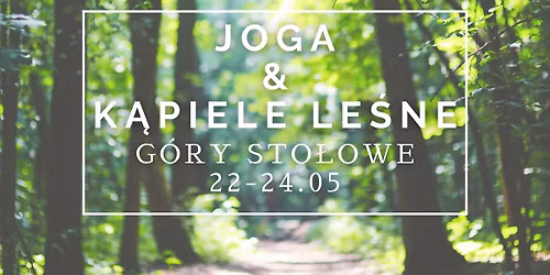 NIESPIESZNO\u015a\u0106 | weekend w G\u00f3rach Sto\u0142owych | joga | k\u0105piele le\u015bne Shinrin Yoku