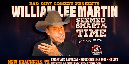 New Braunfels, TX - William Lee Martin - Seemed Smart at the Time Tour - NB Live - 7:30pm