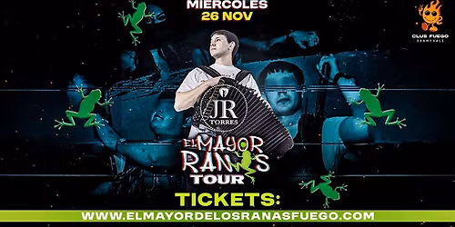 JR Torres \u2022 El Mayor de Los Ranas \u2022 Entrada Gratis   @ Club Fuego