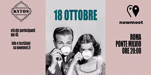 Speed Date Roma dai 45 anni- Kytos - Ponte Milvio - nowmeet