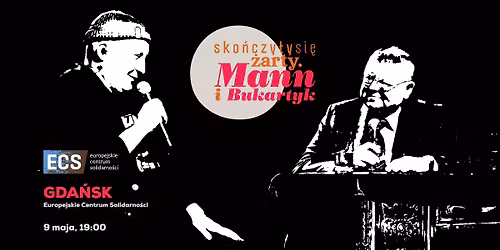 Sko\u0144czy\u0142y si\u0119 \u017carty. Mann i Bukartyk - w Gda\u0144sku! w Europejskim Centrum Solidarno\u015bci!