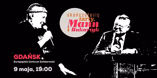 Sko\u0144czy\u0142y si\u0119 \u017carty. Mann i Bukartyk - w Gda\u0144sku! w Europejskim Centrum Solidarno\u015bci!