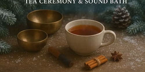 Winter Solstice Tea Ceremony & Sound Bath