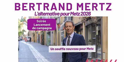 Lancement de la campagne de Bertrand MERTZ - Metz2026
