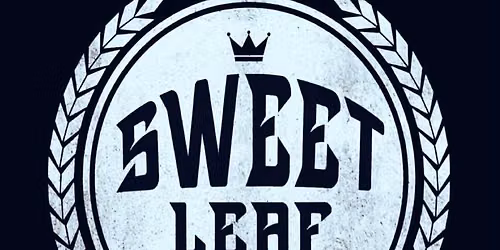 Sweet Leaf @ Miciahs (more details TBA) 