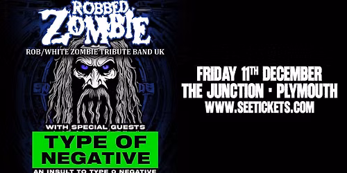 ROBBED ZOMBIE + TYPE OF NEGATIVE @ The Junction, Plymouth | 11.12.26