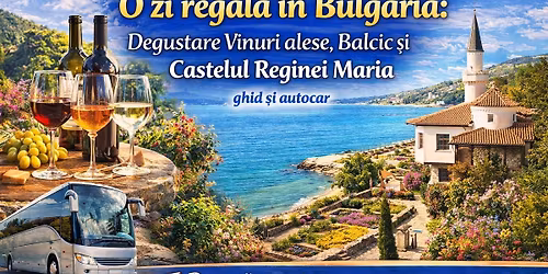 O zi regal\u0103 \u00een Bulgaria: Degustare Vinuri alese, Balcic \u0219i Castelul Reginei Maria