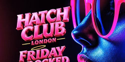 Hatch Club London \u2013 Friday Unlocked