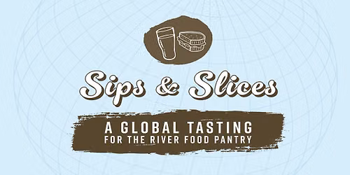 Sips & Slices: A Global Tasting For The River Food Pantry