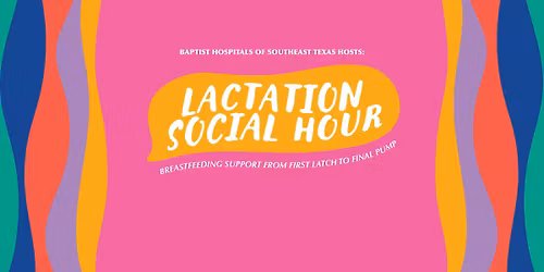 Lactation Social Hour @ Baptist Hospitals of SETX \u2728